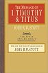 The Message of 1 Timothy & Titus (The Bible Speaks Today)