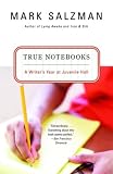 True Notebooks: A Writer's Year at Juvenile Hall True Notebooks: A Writer's Year at Juvenile Hall