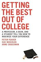 Getting the Best Out of College: A Professor, a Dean, & a Student Tell You How to Maximize Your Experience