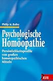 Psychologische Hom&ouml;opathie - Pers&ouml;nlichkeitsprofile von gro&szlig;en hom&ouml;opathischen Mitteln - Philip M. Bailey
