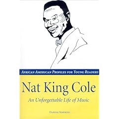 Nat King Cole: An Unforgettable Life of Music (African American Profiles for Young Readers)