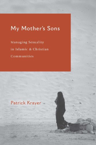 My Mother's Sons: Managing Sexuality in Islamic and Christian Communities, by Patrick Krayer My Mother's Sons: Managing Sexuality in Islamic and Christian Communities, by Patrick Krayer