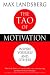 The Tao of Motivation: Inspire Yourself and Others