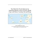 The 2006-2011 World Outlook for Stamping Metal Crowns, Closures, Bottle Caps, and Home... by 