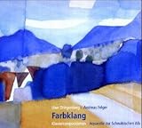 Farbklang  - Klavierkompositionen - Aquarelle zur Schw&auml;bischen Alb - Andreas Felger, Uwe Dringenberg, Albrecht Goes, Wilhelm Hauff, Eduard M&ouml;rike