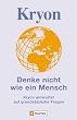 Kryon - Denke nicht wie ein Mensch: Kryon antwortet auf grunds�tzliche Fragen: Kryon antwortet auf grunds�tzliche Fragen. Botschaften gegeben und empfangen in Liebe