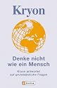 Kryon - Denke nicht wie ein Mensch: Kryon antwortet auf grundsätzliche Fragen: Kryon antwortet auf grundsätzliche Fragen. Botschaften gegeben und empfangen in Liebe