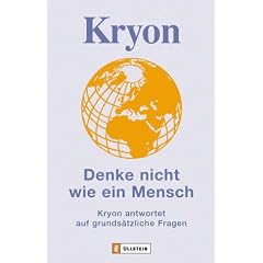 Kryon - Denke nicht wie ein Mensch: Kryon antwortet auf grunds�tzliche Fragen: Kryon antwortet auf grunds�tzliche Fragen. Botschaften gegeben und empfangen in Liebe