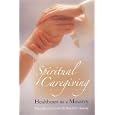 Spiritual Caregiving: Health Care As a Ministry by Verna Benner Carson and Harold George Koenig