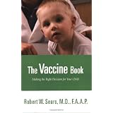 The Vaccine Book: Making the Right Decision for Your Childby Robert W. Sears