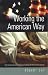 Working the American Way: How to Communicate Successfully with Americans At Work