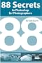 88 Secrets to Photoshop for Photographers (88 Secrets)