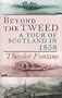 Beyond the Tweed: A Tour of Scotland in 1858