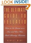 The Ultimate Guide to Fellatio: How to Go Down on a Man and Give Him Mind-Blowing Pleasure (Ultimate Guides Series)