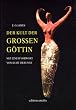 Der Kult der Grossen G�ttin. Mit einem Vorwort von Kurt Derungs