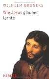 Wie Jesus glauben lernte - Wilhelm Bruners
