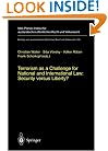 Terrorism as a Challenge for National and International Law: Security versus Liberty? (Beitr�ge zum ausl�ndischen �ffentlichen Recht und V�lkerrecht)