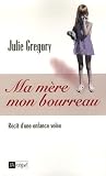 Ma mère, mon bourreau récit d'une enfance volée