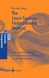 The Least-Squares Finite Element Method: Theory and Applications in Computational Fluid Dynamics and Electromagnetics (Scientific Computation)