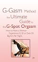 G-gasm Method: The Ultimate Guide to the G-spot Orgasm. How to Have a Woman Experience 10, 20 or Even 50 Big O's Per Night.