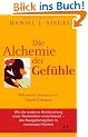 Die Alchemie der Gef�hle: Mit einem Vorwort von Daniel Goleman - Wie die moderne Hirnforschung unser Seelenleben entschl�sselt - das Navigationssystem zu emotionaler Klarheit -