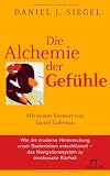 Produkt-Bild: Die Alchemie der Gef&uuml;hle: Mit einem Vorwort von Daniel Goleman - Wie die moderne Hirnforschung unser Seelenleben entschl&uuml;sselt - das Navigationssystem zu emotionaler Klarheit -