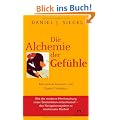 Die Alchemie der Gef�hle: Mit einem Vorwort von Daniel Goleman - Wie die moderne Hirnforschung unser Seelenleben entschl�sselt - das Navigationssystem zu emotionaler Klarheit -