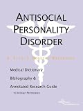 Antisocial Personality Disorder - A Medical Dictionary, Bibliography, and Annotated Research Guide to Internet References