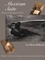 Mexican Suite : A History of Photography in Mexico