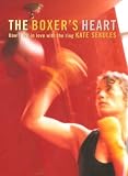 The Boxer's Heart: How a Woman Fell in Love with the Ring