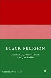 Black Religion: Malcolm X, Julius Lester, and Jan Willis: 0