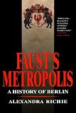 Fausts Metropolis: A History of Berlin