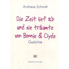 Die Zeit lief ab und sie tr�umte von Bonnie und Clyde. Gedichte