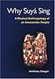 Why Suy&aacute; Sing: A Musical Anthropology of an Amazonian People