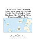 The 2007-2012 World Outlook for Copper Apparatus Wire, Cord, and Flexible Cord Sets Made in Plants That Draw Wire Excluding Wiring Harnesses and Fiber Optic