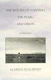 The Return of Painting, the Pearl, and Orion: A Trilogy