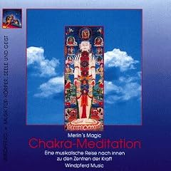 Chakra - Meditation. CD: Eine musikalische Reise nach Innen zu den Zentren der Kraft