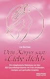 Produkt-Bild: Dein K&ouml;rper sagt: Liebe dich!: Die metaphysische Bedeutung von &uuml;ber 500 Gesundheitsproblemen mit ihren emotionalen, mentalen und spirituellen Ursachen