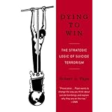 dying to win the strategic logic of suicide terrorism