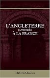 L'Angleterre comparée à la France sous les rapports constitutionnels, légaux, judiciaires, religieux, commerciaux, industriels, fiscaux, scientifiques, ... à la Cour de Cassation et au Conseil d'État Image du produit