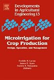 Microirrigation for Crop Production, Volume 13: Design, Operation, and Management (Developments in Agricultural Engineering)