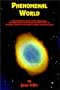 Phenomenal World: Remote Viewing, Astral Travel, Apparitions, Extraterrestrials, Lucid Dreams and Other Forms of Intelligent Contact in