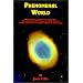 Phenomenal World: Remote Viewing, Astral Travel, Apparitions, Extraterrestrials, Lucid Dreams and Other Forms of Intelligent Contact in