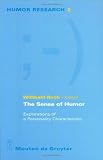 The Sense of Humor: Explorations of a Personality Characteristic (Humor Research)