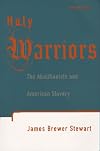 Holy Warriors: The Abolitionists and American Slavery
