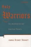 Holy Warriors: The Abolitionists and American Slavery