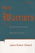 Holy Warriors: The Abolitionists and American Slavery
