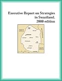 Executive Report on Strategies in Swaziland, 2000 edition (Strategic Planning Series)