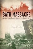 Bath Massacre: Americas First School Bombing [Paperback] [2009] Arnie Bernstein