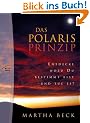 Das Polaris Prinzip: Entdecke wozu Du bestimmt bist - und tue es!